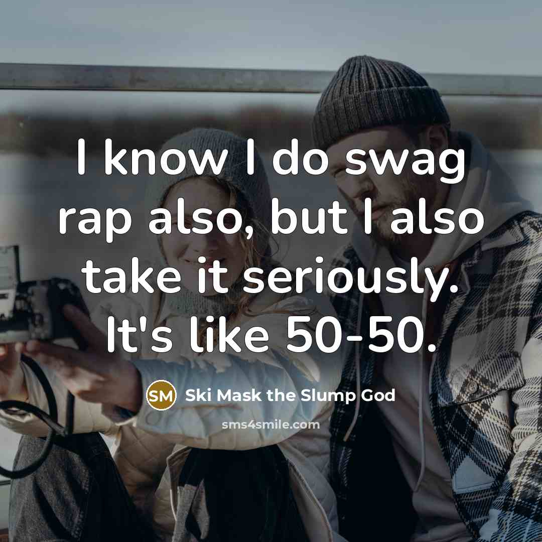 “I know I do swag rap also, but I also…” quote by Ski Mask the Slump God