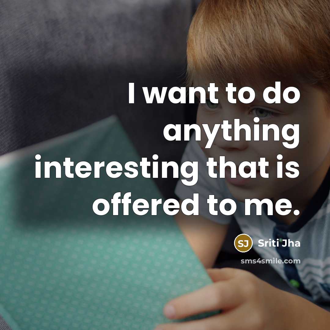 “I want to do anything interesting that is offered to…” quote by Sriti Jha