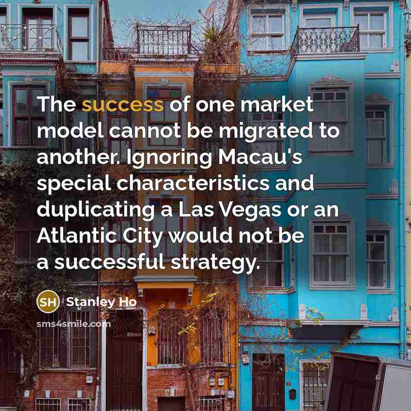 “The success of one market model cannot be migrated to…” quote by Stanley Ho