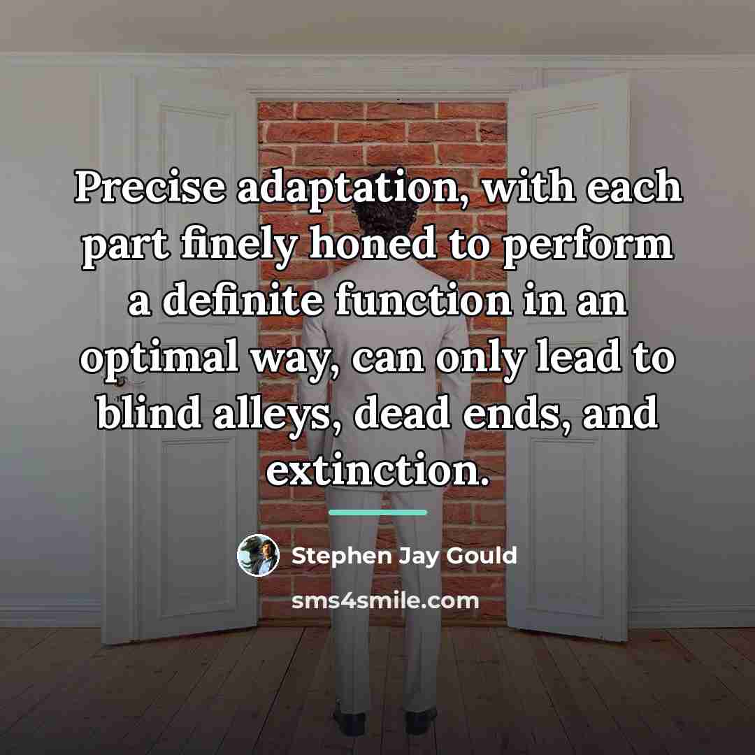 “Precise adaptation, with each part finely honed to perform a…” quote by Stephen Jay Gould