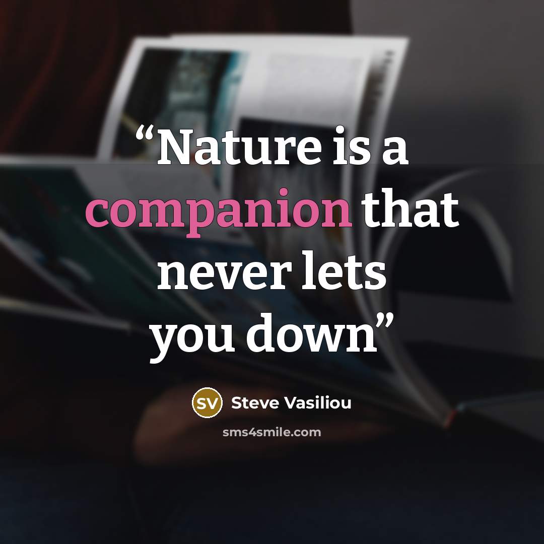 “Nature is a companion that never lets you down” quote by Steve Vasiliou