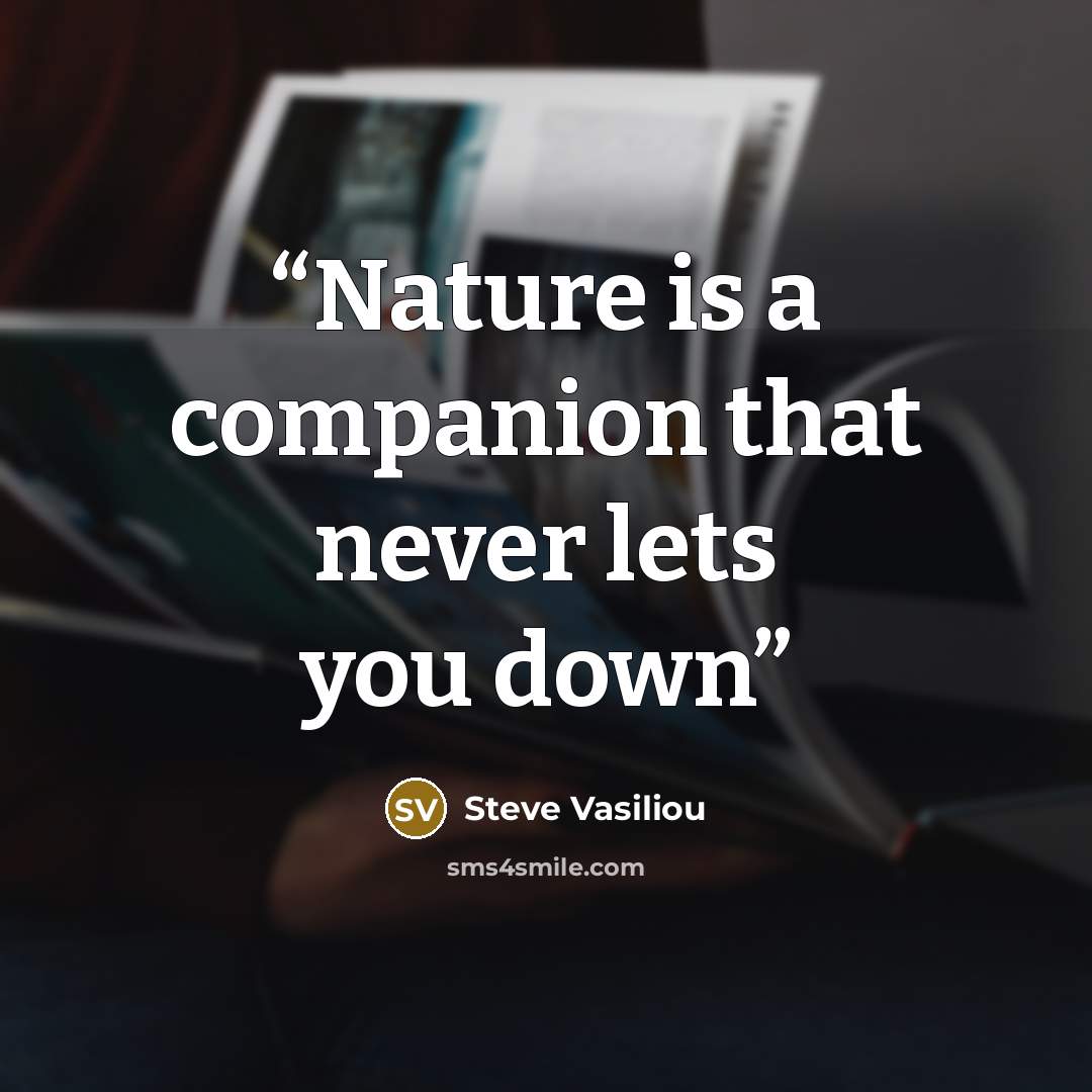 “Nature is a companion that never lets you down” quote by Steve Vasiliou