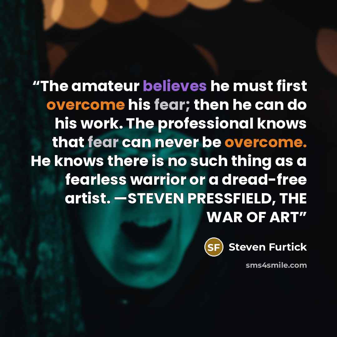 “The amateur believes he must first overcome his fear; then he can do his work. The professional knows that fear can never be overcome. He knows there is no such thing as a fearless warrior or a dread-free artist. —STEVEN PRESSFIELD, THE WAR OF ART” quote by Steven Furtick