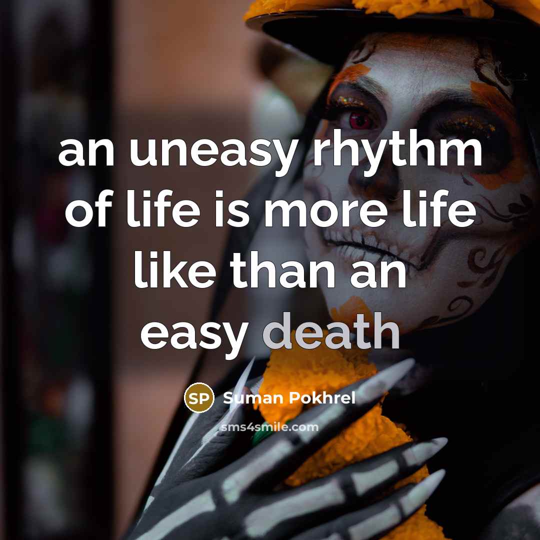 “an uneasy rhythm of life is more life like than…” quote by Suman Pokhrel