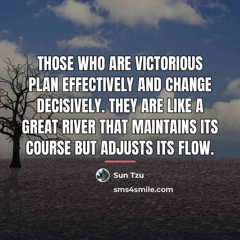 “Those who are victorious plan effectively and change decisively. They…” quote by Sun Tzu