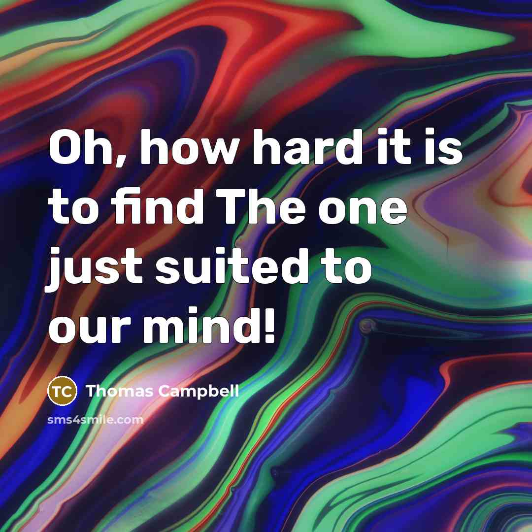 “Oh, how hard it is to find The one just…” quote by Thomas Campbell