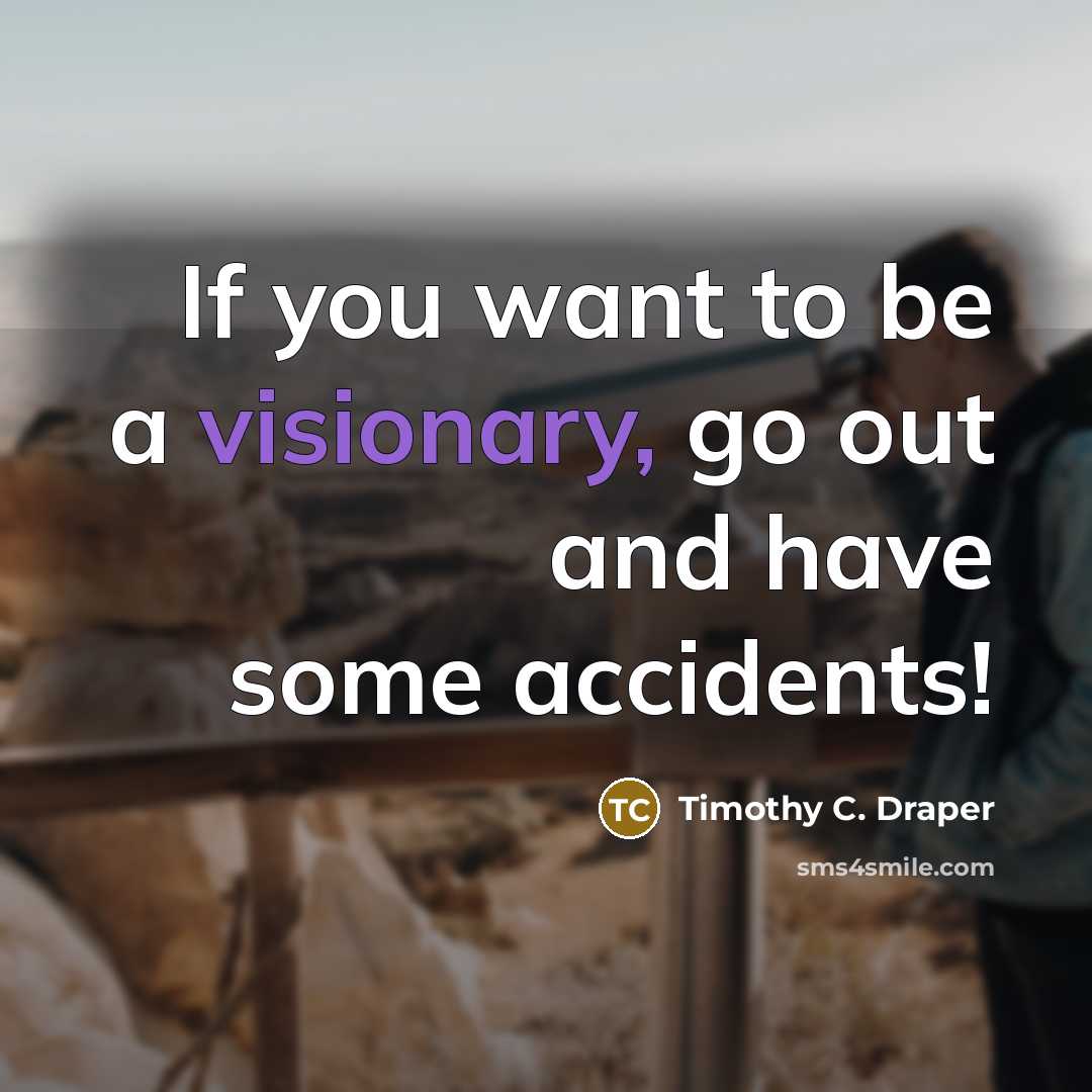 “If you want to be a visionary, go out and…” quote by Timothy C. Draper