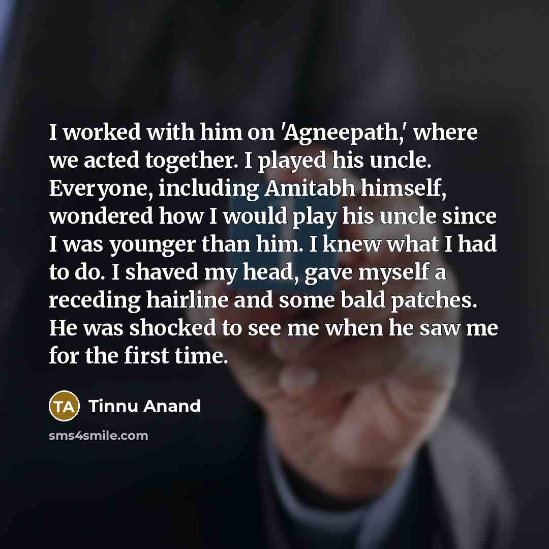 “I worked with him on 'Agneepath,' where we acted together.…” quote by Tinnu Anand
