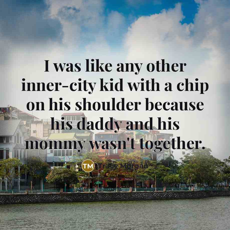 “I was like any other inner-city kid with a chip…” quote by Tracy Morgan