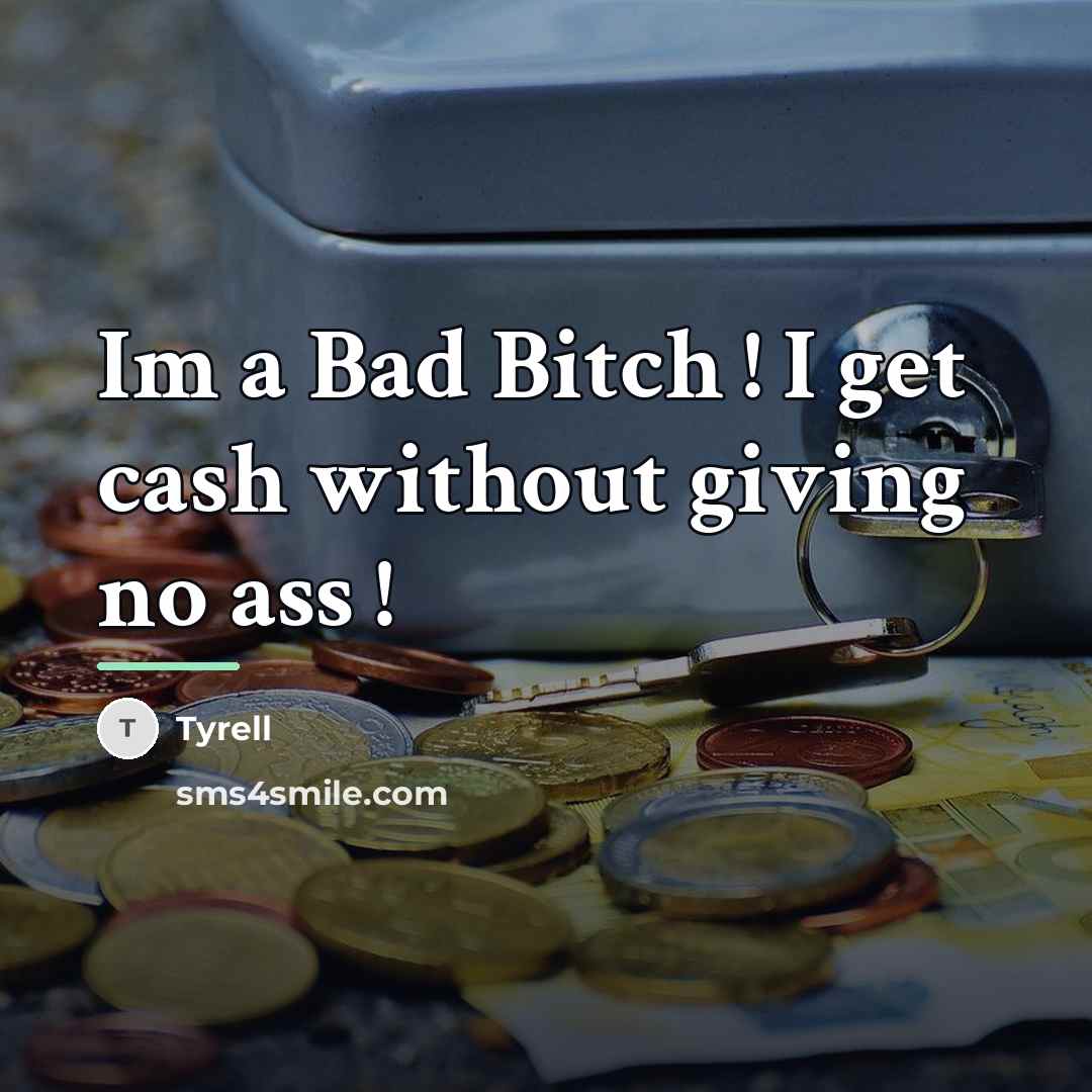 “Im a Bad Bitch ! I get cash without giving…” quote by Tyrell