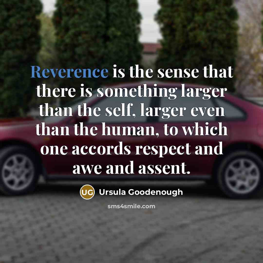 “Reverence is the sense that there is something larger than…” quote by Ursula Goodenough