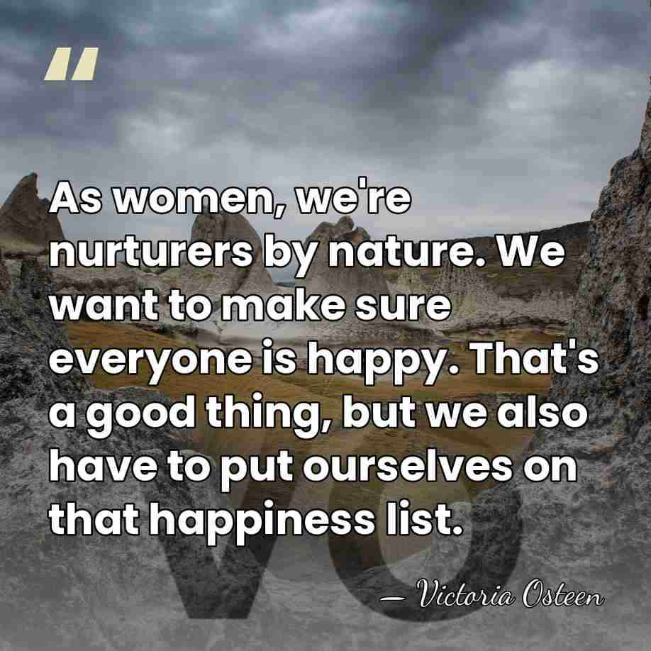As women, we're nurturers by nature. We want to make sure everyone&hellip; - Victoria Osteen