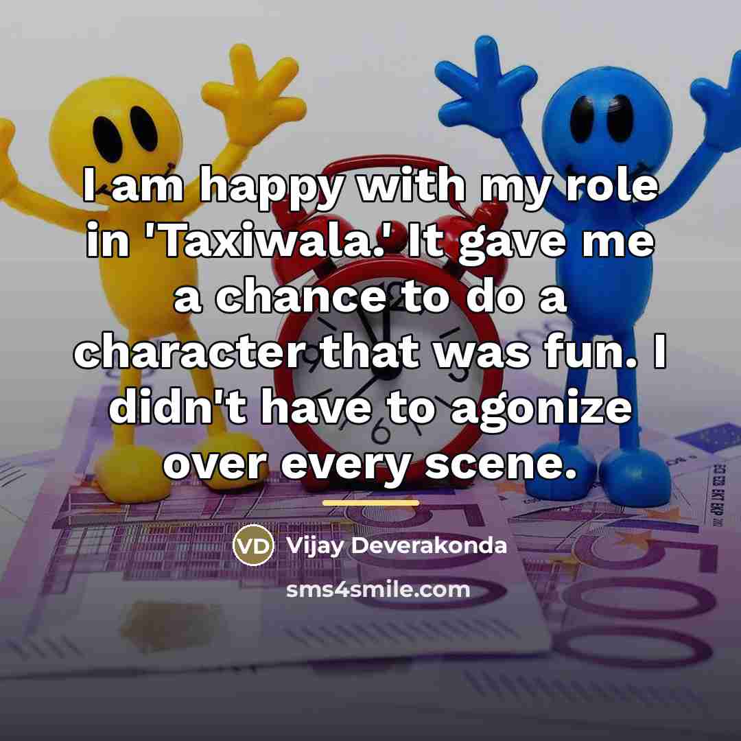 “I am happy with my role in 'Taxiwala.' It gave…” quote by Vijay Deverakonda