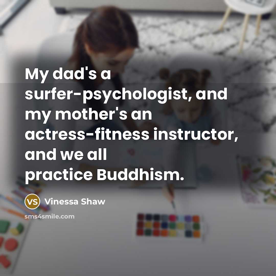 “My dad's a surfer-psychologist, and my mother's an actress-fitness instructor,…” quote by Vinessa Shaw