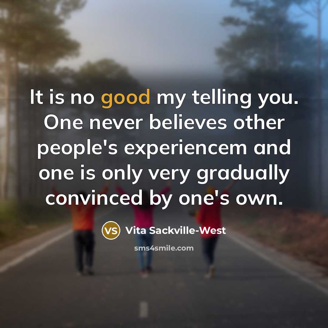 “It is no good my telling you. One never believes…” quote by Vita Sackville-West