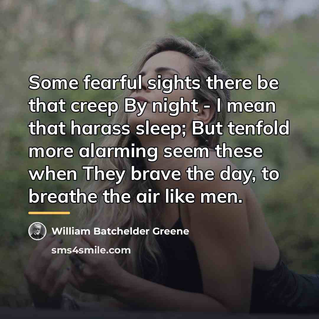 “Some fearful sights there be that creep By night -…” quote by William Batchelder Greene