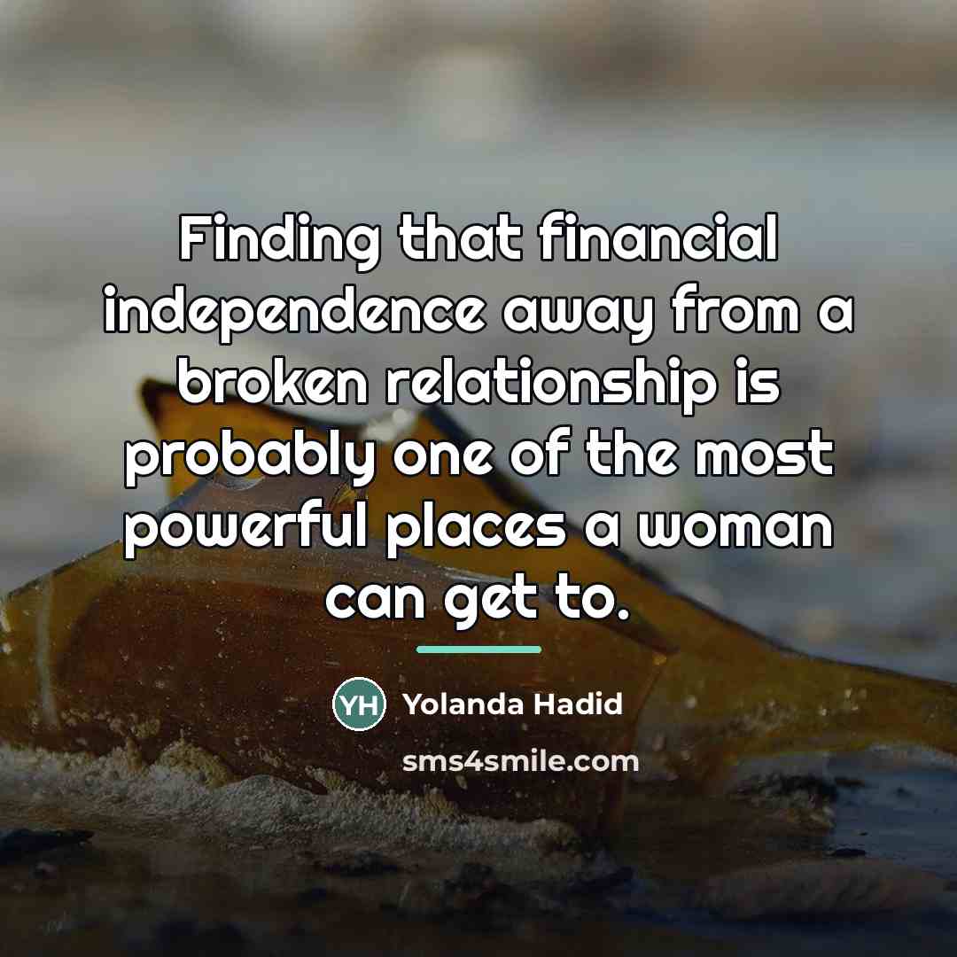 “Finding that financial independence away from a broken relationship is…” quote by Yolanda Hadid