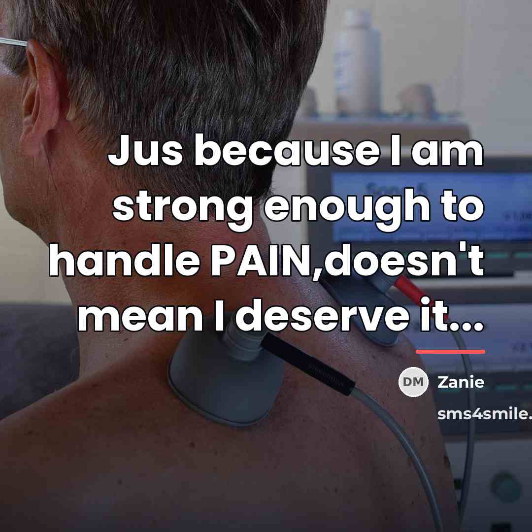 “Jus because I am strong enough to handle PAIN,doesn't mean…” quote by Zanie