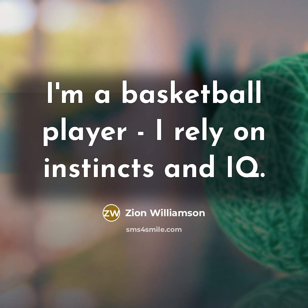 “I'm a basketball player - I rely on instincts and…” quote by Zion Williamson