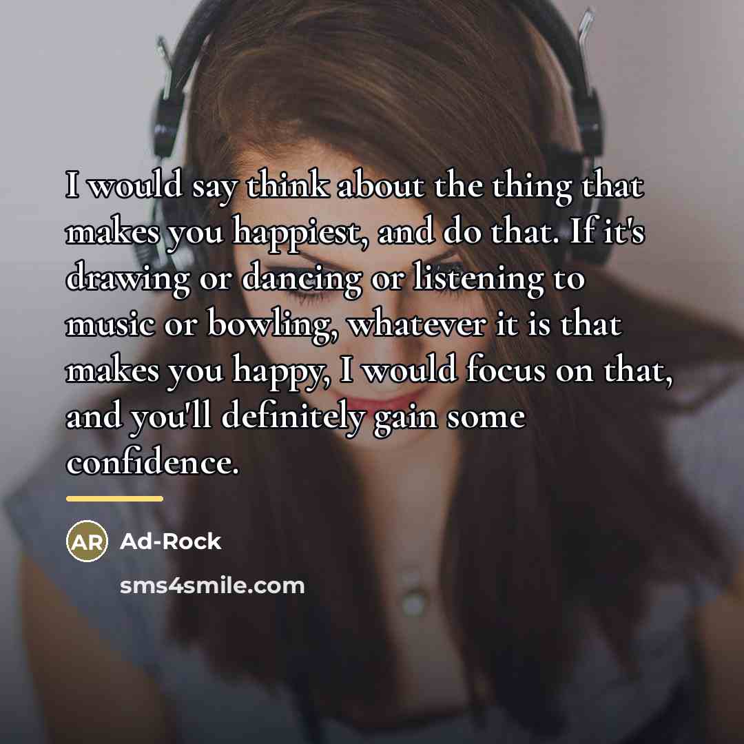 “I would say think about the thing that makes you…” quote by Ad-Rock