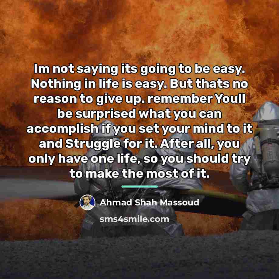 “Im not saying its going to be easy. Nothing in…” quote by Ahmad Shah Massoud