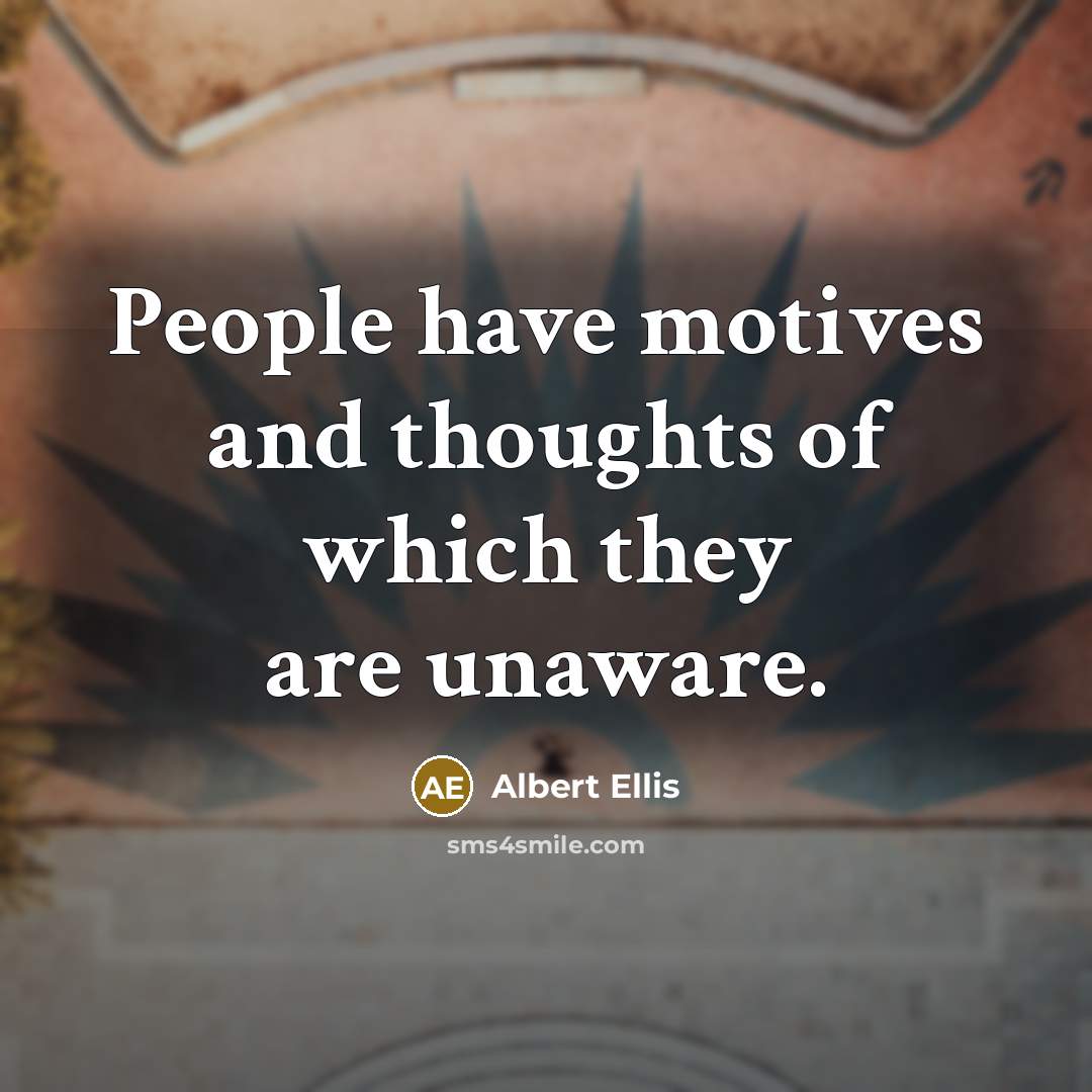 “People have motives and thoughts of which they are unaware.…” quote by Albert Ellis