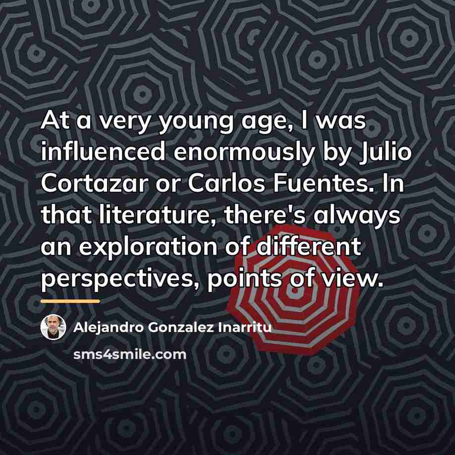 “At a very young age, I was influenced enormously by…” quote by Alejandro Gonzalez Inarritu