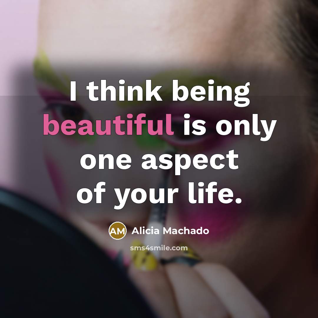 “I think being beautiful is only one aspect of your…” quote by Alicia Machado