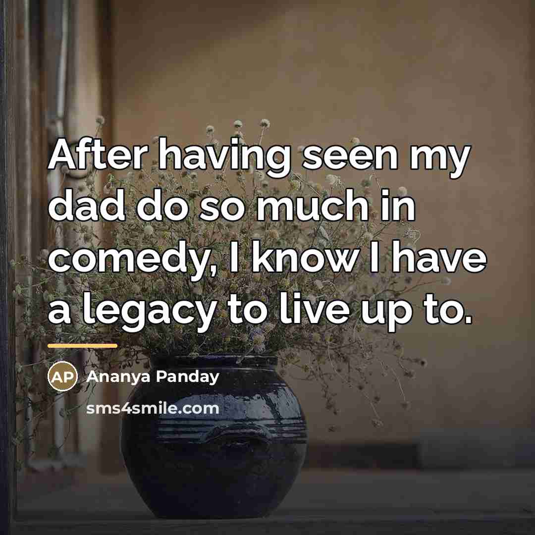 “After having seen my dad do so much in comedy,…” quote by Ananya Panday