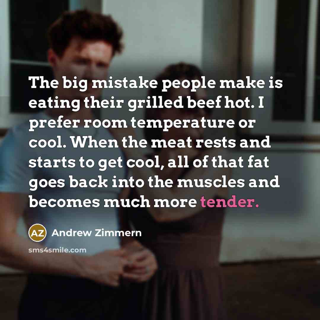 “The big mistake people make is eating their grilled beef…” quote by Andrew Zimmern