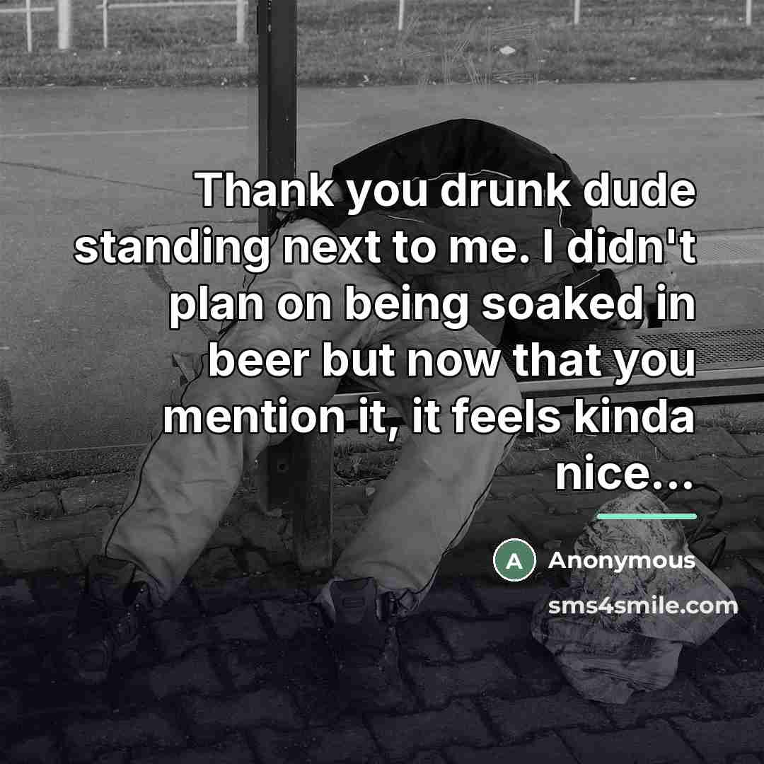 “Thank you drunk dude standing next to me. I didn't…” quote by Anonymous