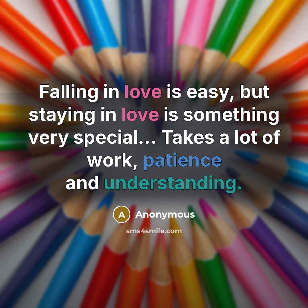 “Falling in love is easy, but staying in love is…” quote by Anonymous