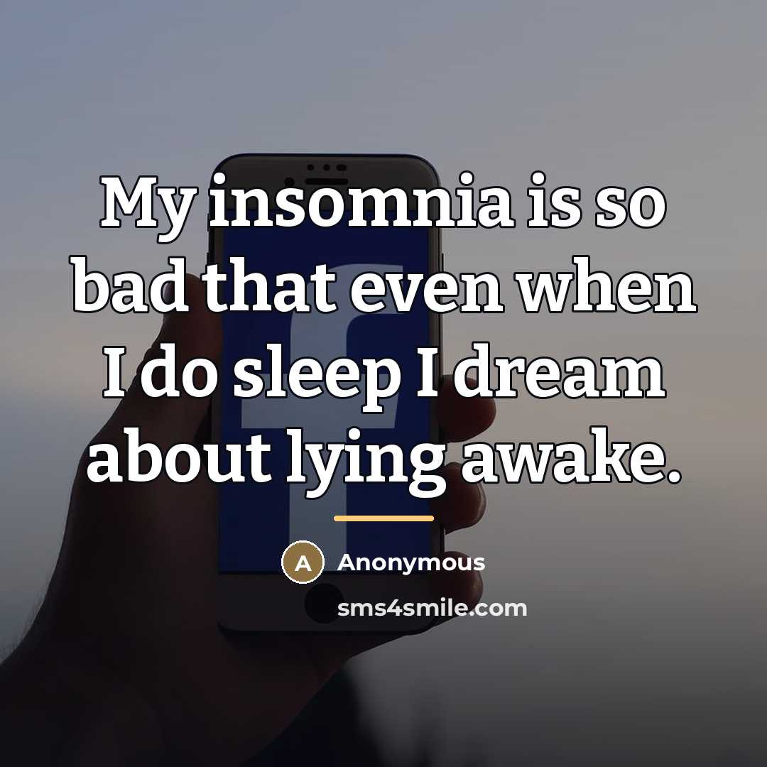“My insomnia is so bad that even when I do…” quote by Anonymous