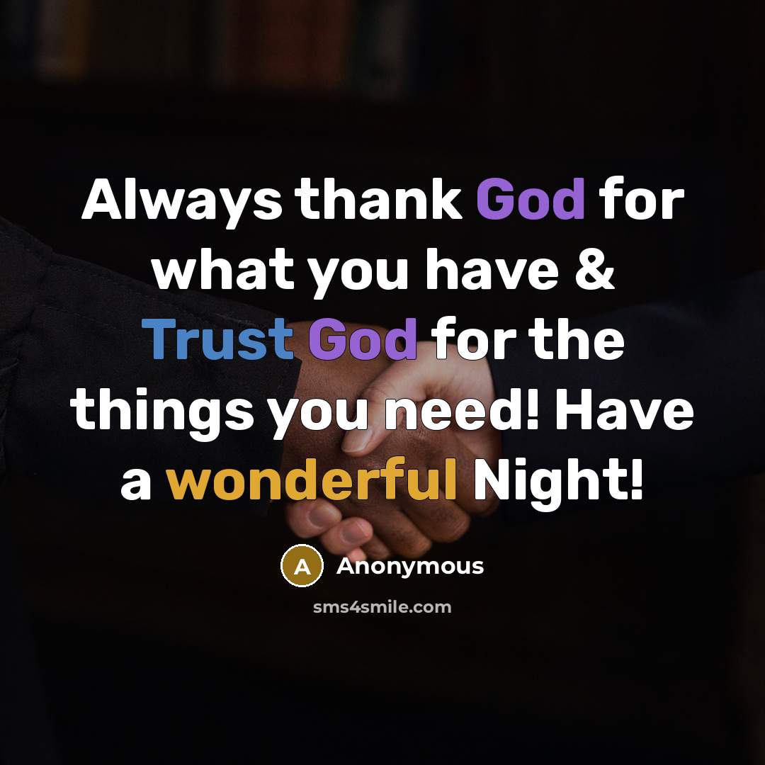 “Always thank God for what you have & Trust God for the things you need! Have a wonderful Night!” quote by Anonymous