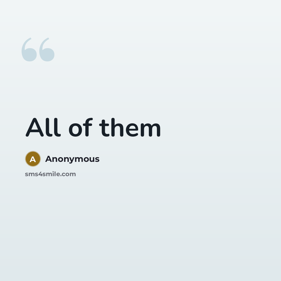 “All of them” quote by Anonymous