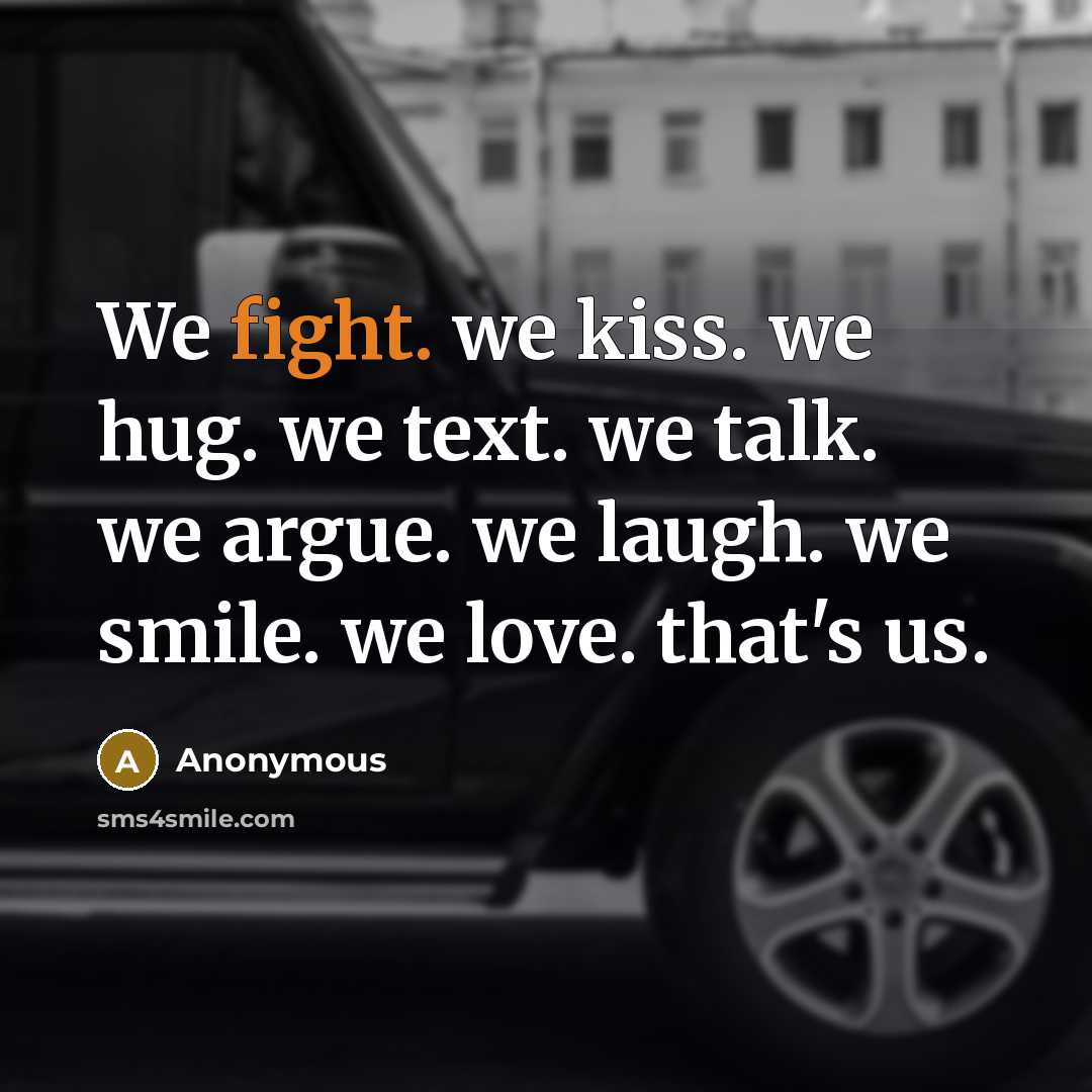 “We fight. we kiss. we hug. we text. we talk.…” quote by Anonymous