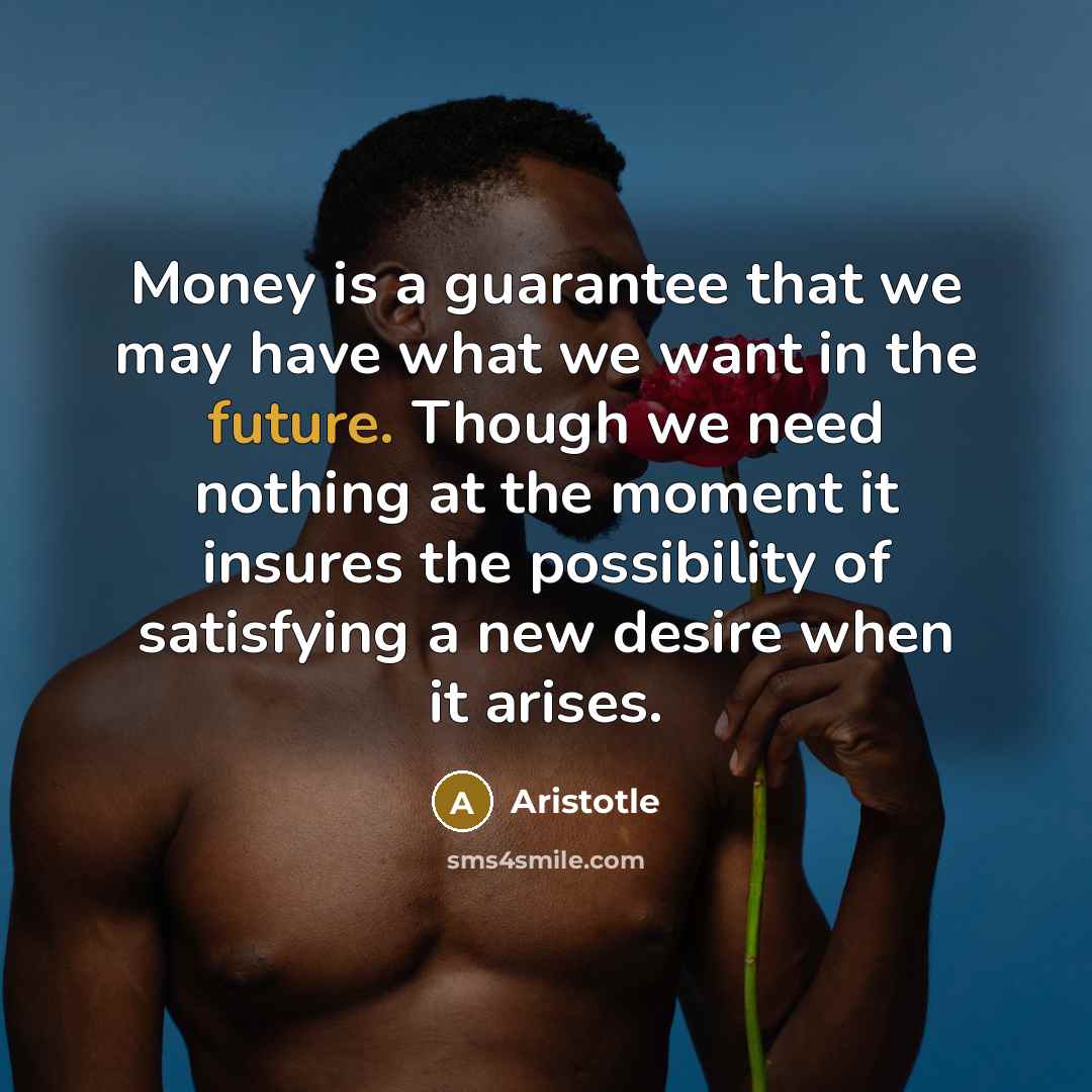 “Money is a guarantee that we may have what we…” quote by Aristotle