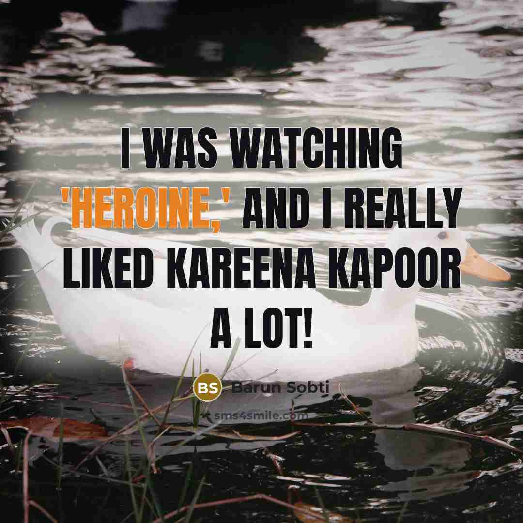 “I was watching 'Heroine,' and I really liked Kareena Kapoor…” quote by Barun Sobti