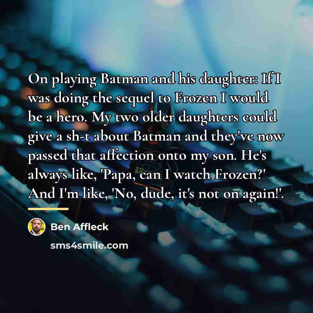 “On playing Batman and his daughter: If I was doing…” quote by Ben Affleck