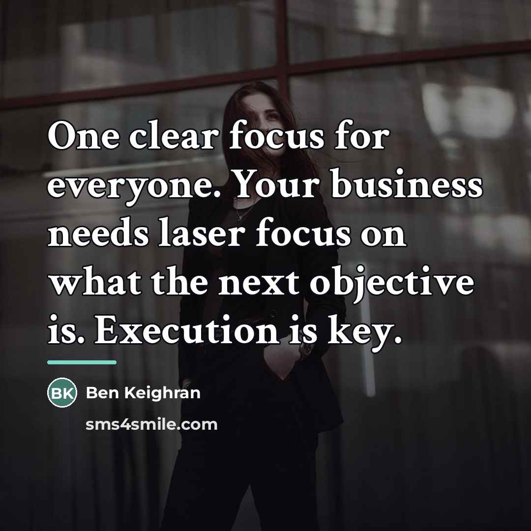 “One clear focus for everyone. Your business needs laser focus…” quote by Ben Keighran