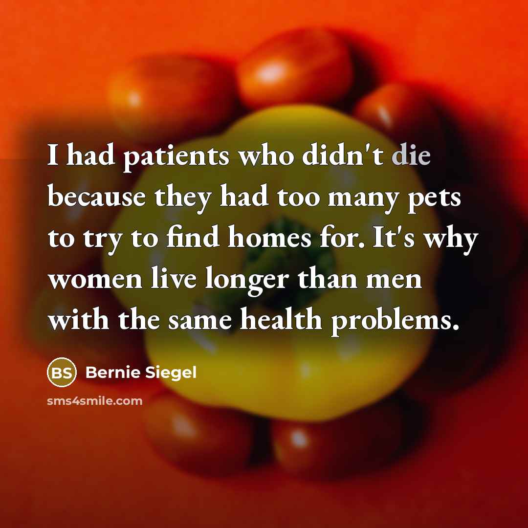 “I had patients who didn't die because they had too…” quote by Bernie Siegel