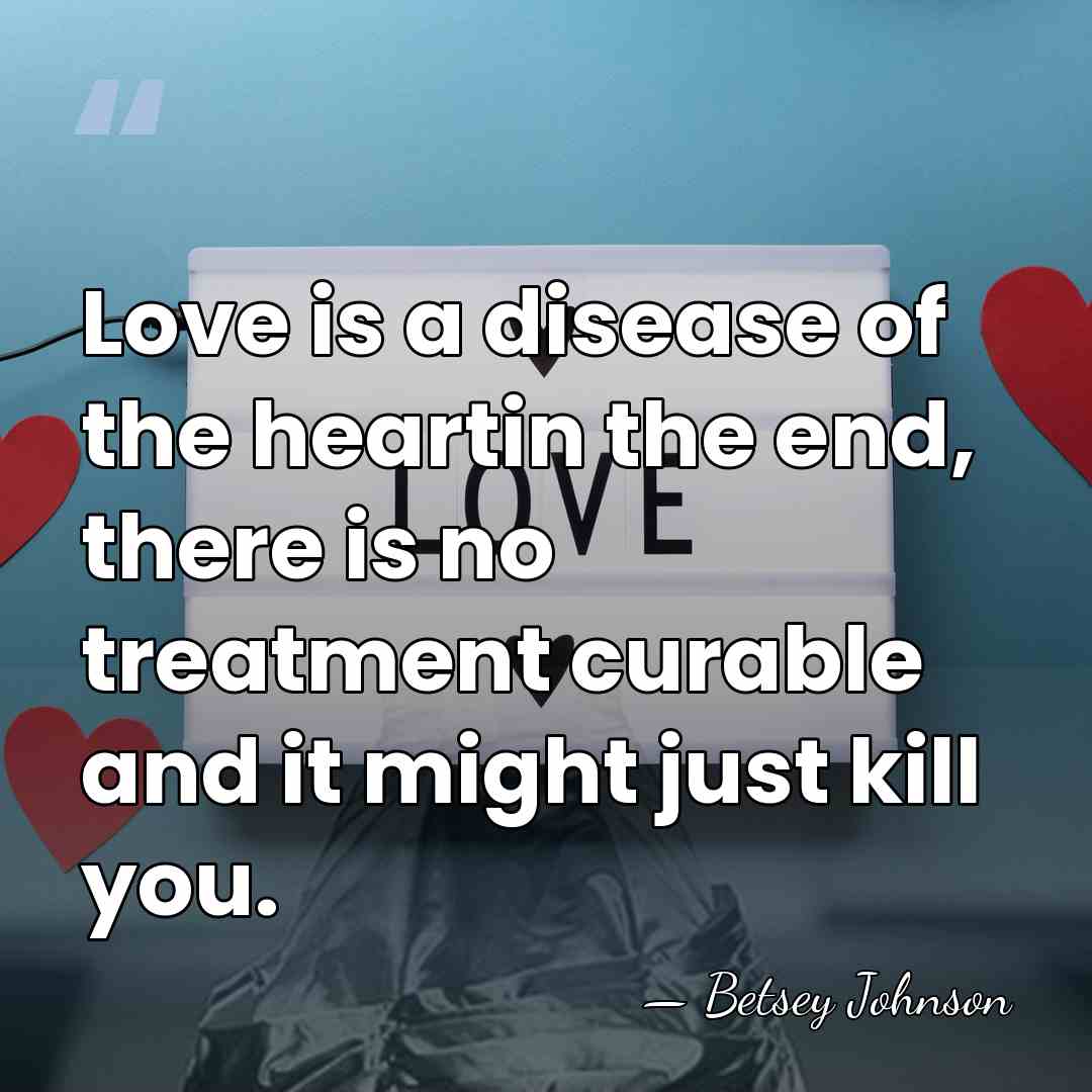 Love is a disease of the heartin the end, there is no&hellip; - Betsey Johnson