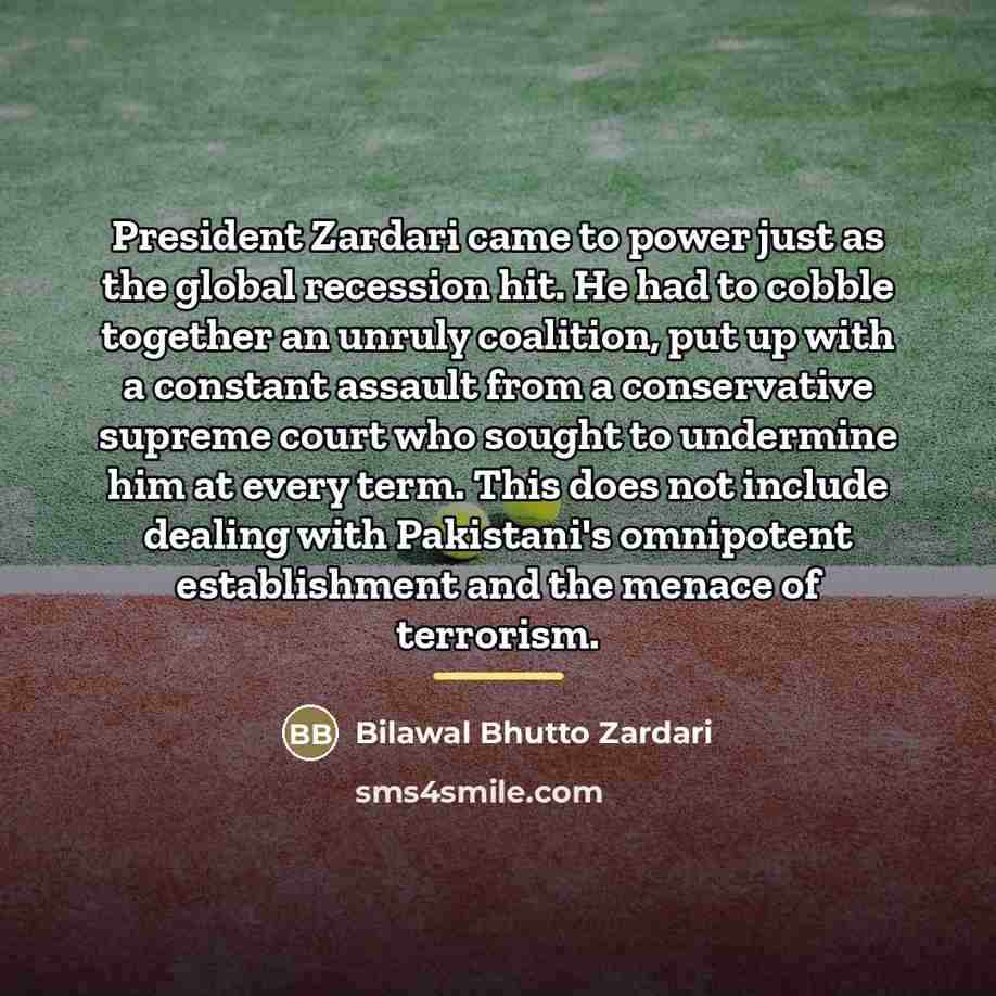 “President Zardari came to power just as the global recession…” quote by Bilawal Bhutto Zardari