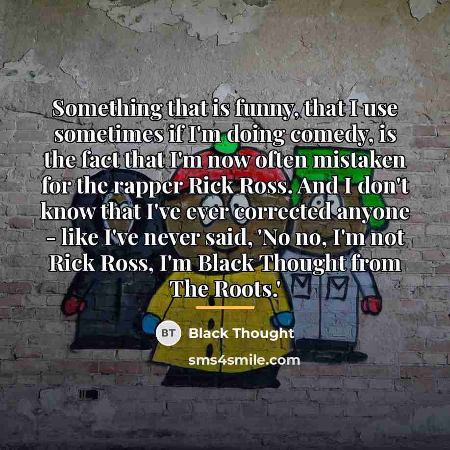 “Something that is funny, that I use sometimes if I'm…” quote by Black Thought
