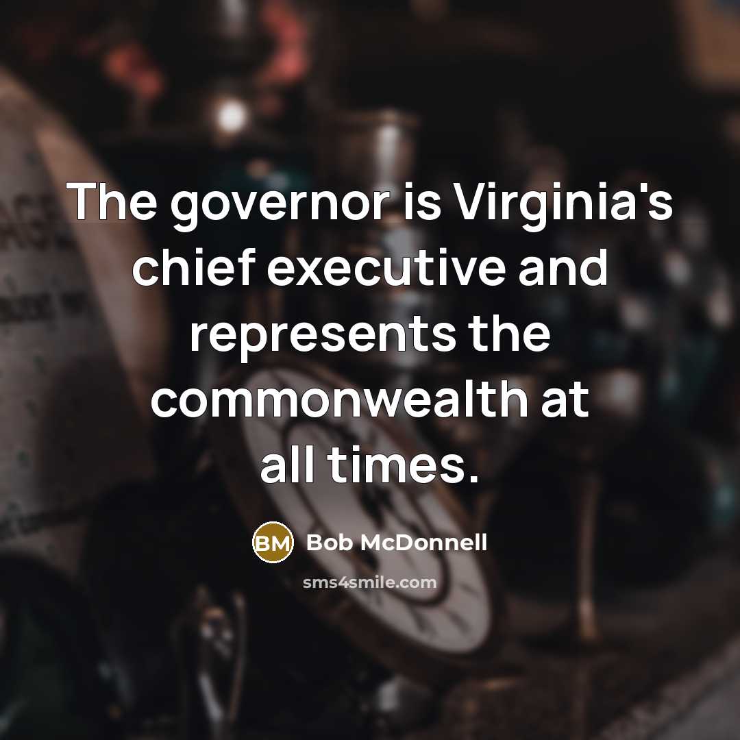 “The governor is Virginia's chief executive and represents the commonwealth…” quote by Bob McDonnell
