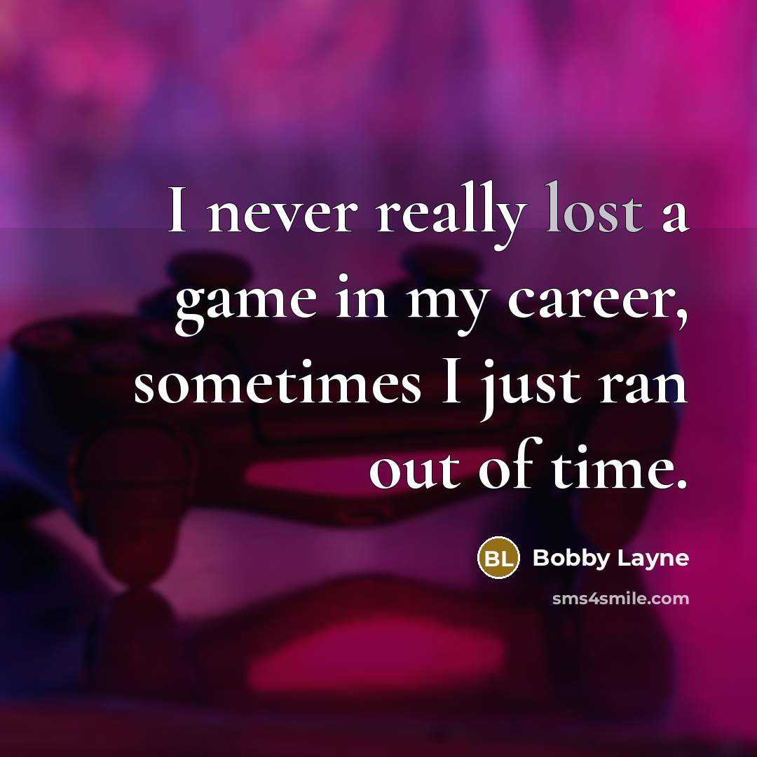 “I never really lost a game in my career, sometimes…” quote by Bobby Layne