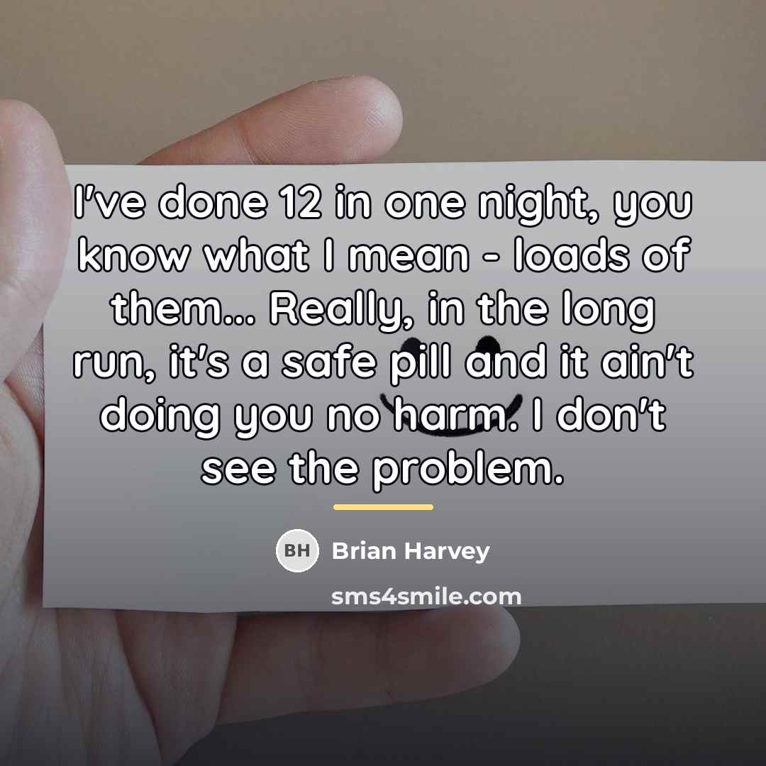 “I've done 12 in one night, you know what I…” quote by Brian Harvey
