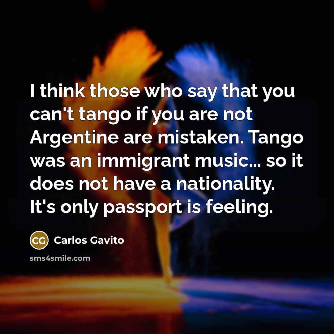 “I think those who say that you can't tango if…” quote by Carlos Gavito