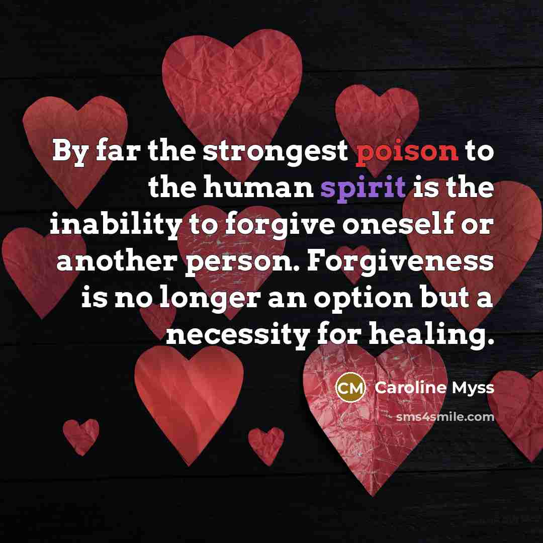 “By far the strongest poison to the human spirit is…” quote by Caroline Myss