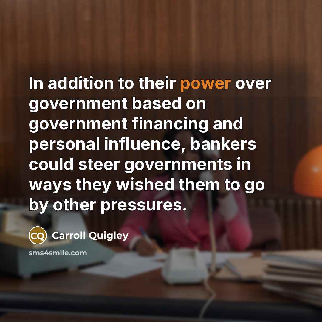 “In addition to their power over government based on government…” quote by Carroll Quigley